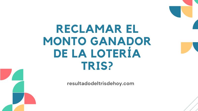 ¿Cómo reclamar el monto ganador de la lotería tris?